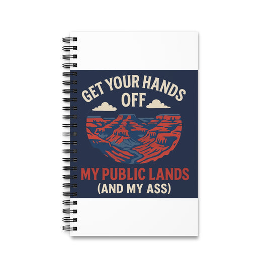 Spiral Journal - Get Your Hands Off My Public Lands (and My Ass) | Eco-Friendly Writing Notebook, Gift for Nature Lovers, Hiking [...]